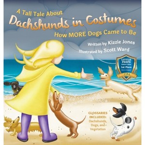 A Tall Tale About Dachshunds in Costumes (Hard Cover) - by  Kizzie Elizabeth Jones (Hardcover) - 1 of 1