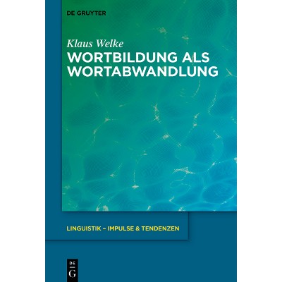 Wortbildung ALS Wortabwandlung - (Linguistik - Impulse & Tendenzen) by  Klaus Welke (Hardcover)