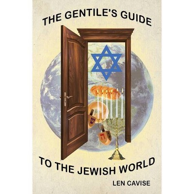 The Gentile's Guide to the Jewish World - by  Len Cavise (Paperback)