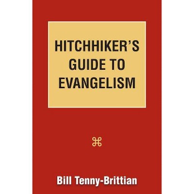 Hitchhiker's Guide to Evangelism - by  Bill Tenny-Brittian (Paperback)