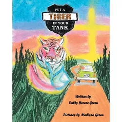 Put a Tiger In Your Tank - by  Sally Breeze Green (Paperback)