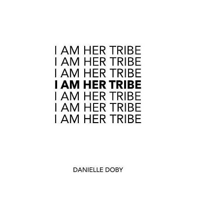 I Am Her Tribe - By Danielle Doby ( Paperback )