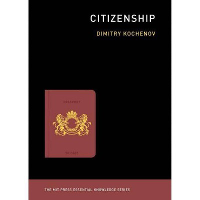  Citizenship - (MIT Press Essential Knowledge) by  Dimitry Kochenov (Paperback) 