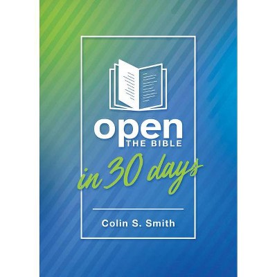 Open the Bible in 30 Days - (Ten Keys Unlocking the Bible) by  Colin S Smith (Paperback)