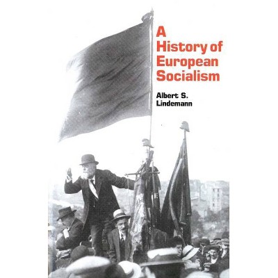 A History of European Socialism - by  Albert S Lindemann (Paperback)