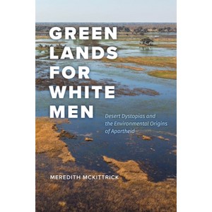 Green Lands for White Men - (Science.Culture) by  Meredith McKittrick (Paperback) - 1 of 1