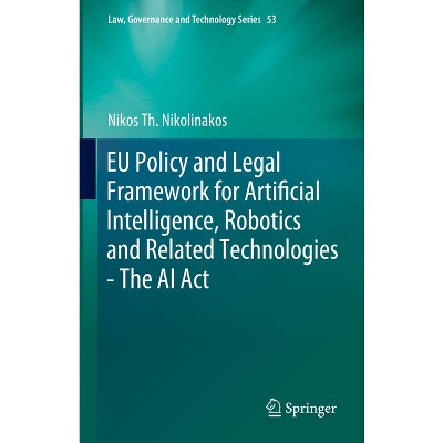 EU Policy and Legal Framework for Artificial Intelligence, Robotics and Related Technologies - The AI ACT - (Law, Governance and Technology)