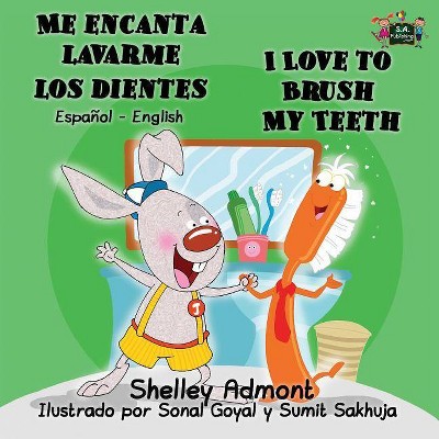 Me encanta lavarme los dientes I Love to Brush My Teeth - (Spanish English Bilingual Collection) by  Shelley Admont & Kidkiddos Books (Paperback)