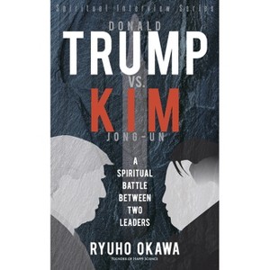 Donald Trump vs. Kim Jong-un -A Spiritual Battle Between Two Leaders - by  Ryuho Okawa (Paperback) - 1 of 1