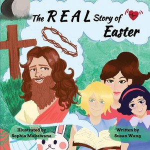 The REAL Story of Easter - by  Susan Wang (Paperback) - 1 of 1