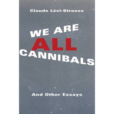 We Are All Cannibals - (European Perspectives: A Social Thought and Cultural Criticism) by  Claude Lévi-Strauss (Paperback)