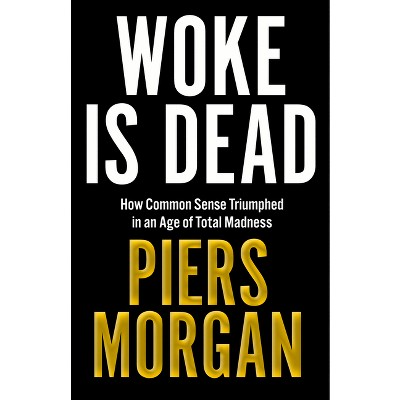 Woke Is Dead - by  Piers Morgan (Hardcover)