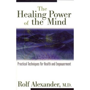 The Healing Power of the Mind - by  Rolf Alexander (Paperback) - 1 of 1