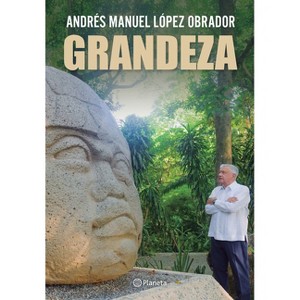 Grandeza / Greatness - by  Andrés Manuel López Obrador (Paperback) - 1 of 1