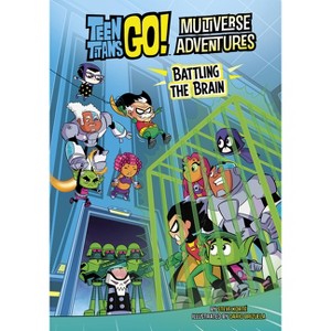 Battling the Brain - (Teen Titans Go! Multiverse Adventures) by Steve Korté - 1 of 1