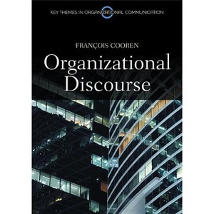 Organizational Discourse - (Key Themes in Organizational Communication) by  Francois Cooren (Paperback) - 1 of 1
