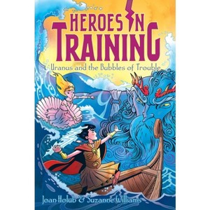 Uranus and the Bubbles of Trouble - (Heroes in Training) by  Joan Holub & Suzanne Williams (Paperback) - 1 of 1