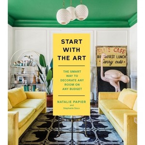 Start with the Art - by  Natalie Papier & Stephanie Sisco (Hardcover) - 1 of 1