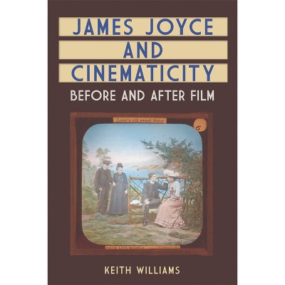 James Joyce and Cinematicity - by  Keith Williams (Paperback)