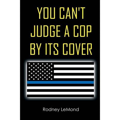 You Can't Judge A Cop by Its Cover - by  Rodney LeMond (Paperback)