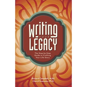 Writing Your Legacy - by  Richard Campbell & Cheryl Svensson (Paperback) - 1 of 1