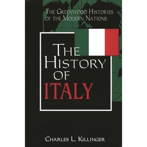 The History of Italy - (Greenwood Histories of the Modern Nations (Hardcover)) by  Charles Killinger (Hardcover) - 1 of 1