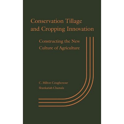 Conservation Tillage and Cropping Innovation - by  C Milton Coughenour & Shankariah Chamala (Hardcover)