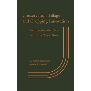 Conservation Tillage and Cropping Innovation - by  C Milton Coughenour & Shankariah Chamala (Hardcover) - 1 of 1