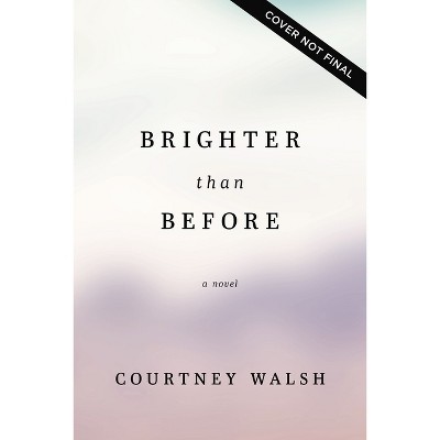 Brighter Than Before - by  Courtney Walsh (Paperback)