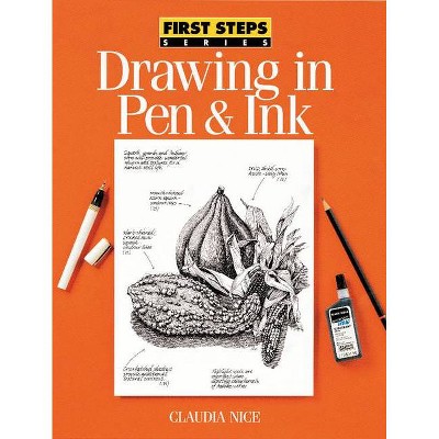 Drawing in Pen & Ink - (First Steps) by  Claudia Nice (Paperback)