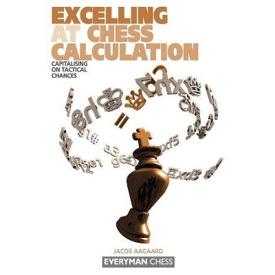 Excelling at Chess Calculation - by  Jacob Aagaard (Paperback)