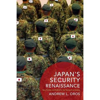 Japan's Security Renaissance - (Contemporary Asia in the World) by  Andrew Oros (Paperback)