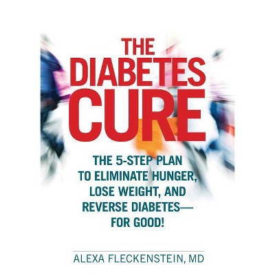 The Diabetes Cure - by  Alexa Fleckenstein (Hardcover)