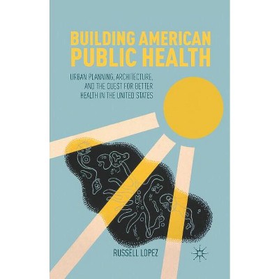 Building American Public Health - by  R Lopez (Paperback)