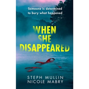 When She Disappeared - by  Steph Mullin & Nicole Mabry (Paperback) - 1 of 1
