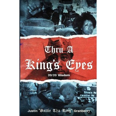 Thru A King's Eyes - by  Justin Granberry (Paperback)