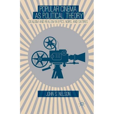 Popular Cinema as Political Theory - by  J Nelson (Paperback)