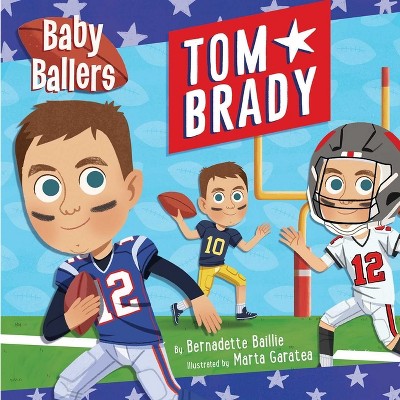 Baby Ballers: Tom Brady - by  Bernadette Baillie (Board Book)