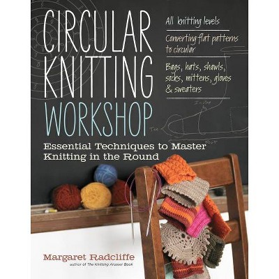 Circular Knitting Workshop - by  Margaret Radcliffe (Paperback)