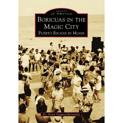 Boricuas in the Magic City - (Images of America) by  Vazquez-Hernandez (Paperback)