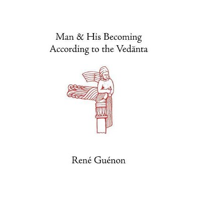 Man and His Becoming According to the Vedanta - (Collected Works of Rene Guenon) 3rd Edition by  Rene Guenon (Hardcover)