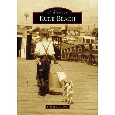 Kure Beach - (Images of America) by  Brenda Fry Coffey (Paperback)