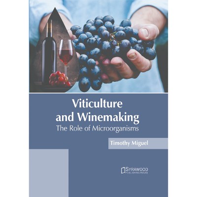 Viticulture and Winemaking: The Role of Microorganisms - by  Timothy Miguel (Hardcover)