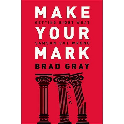 Make Your Mark - by  Brad Gray (Paperback)