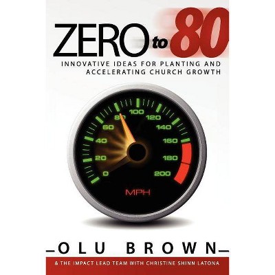 Zero to 80 - by  Olu Brown & Impact Lead Team The Impact Lead Team & Christine Shinn Latona (Paperback)