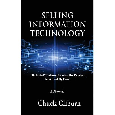 Selling Information Technology - by  Chuck Cliburn (Hardcover)