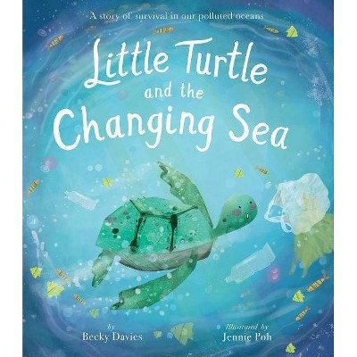 Little Turtle and the Changing Sea - by  Becky Davies (Hardcover)