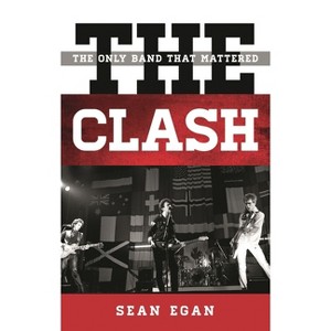 Clash - (Tempo: A Rowman & Littlefield Music Rock, Pop, and Culture) by  Sean Egan (Hardcover) - 1 of 1