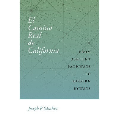 El Camino Real de California - (Querencias) by  Joseph P Sánchez (Paperback)
