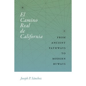 El Camino Real de California - (Querencias) by  Joseph P Sánchez (Paperback) - 1 of 1